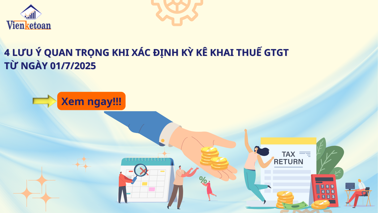 4 Lưu Ý Quan Trọng Khi Xác Định Kỳ Kê Khai Thuế GTGT Từ Ngày 01/7/2025